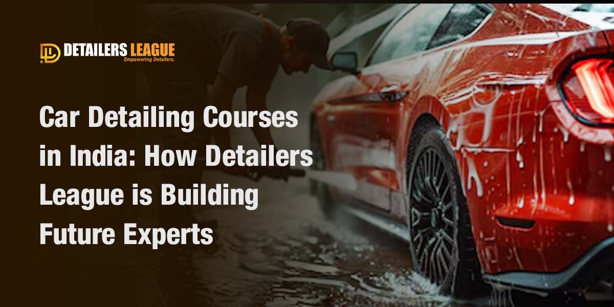 car-detailing-courses-in-india-how-detailers-league-is-building-future-experts